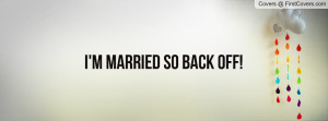 married so BACK OFF Profile Facebook Covers