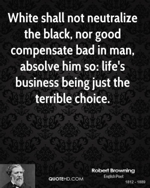 White shall not neutralize the black, nor good compensate bad in man ...