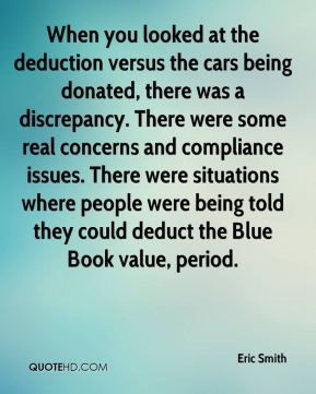 the deduction versus the cars being donated, there was a discrepancy ...
