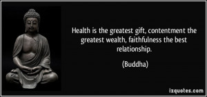 ... the greatest wealth, faithfulness the best relationship. - Buddha