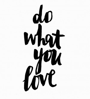 Find what it is what you love to do and do it. In challenging times ...