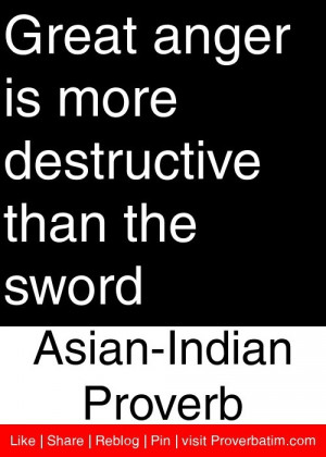 Great anger is more destructive than the sword - Asian-Indian Proverb ...