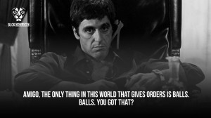 Scarface Quotes All I Have In This World This quote could also be from
