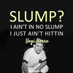 Yogi Berra Quotes | Yogi Berra Quote (About slump baseball)