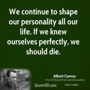 We continue to shape our personality all our life. If we knew ...