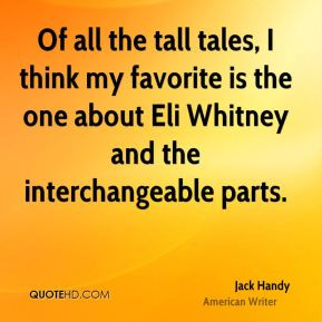 Jack Handy - Of all the tall tales, I think my favorite is the one ...