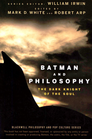 Batman and Philosophy - The Dark Knight of the Soul