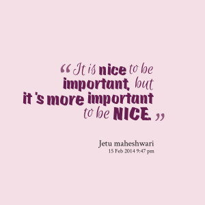Quotes Picture: it is nice to be important, but it’s more important ...