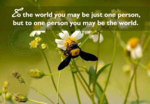 Love Sayings: You may be the world to one person