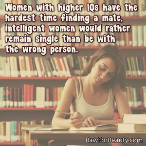 ... intelligent women would rather remain single than be with the wrong