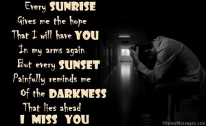36) Every sunrise gives me the hope that I will have you in my arms ...