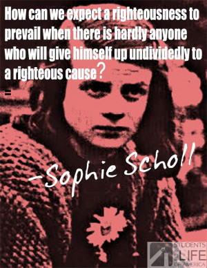 Yet another amazing quote from the brilliant Sophie Scholl