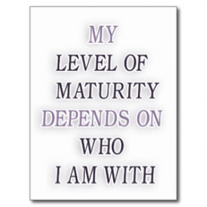 My Level Of Maturity Depends On Who Im With Quote Post Card