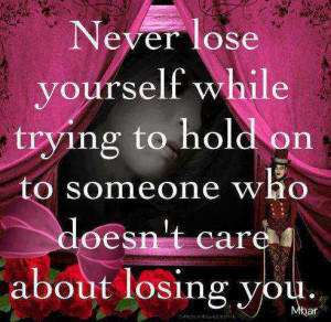 sad love quotes never lose yourself while trying to hold on to someone