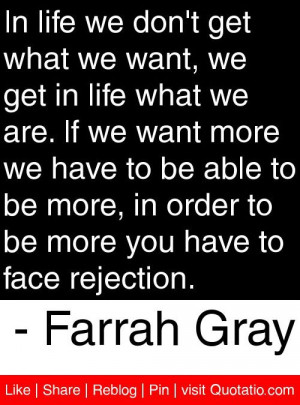 ... be more you have to face rejection. - Farrah Gray #quotes #quotations