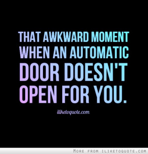 That awkward moment when an automatic door doesn't open for you.