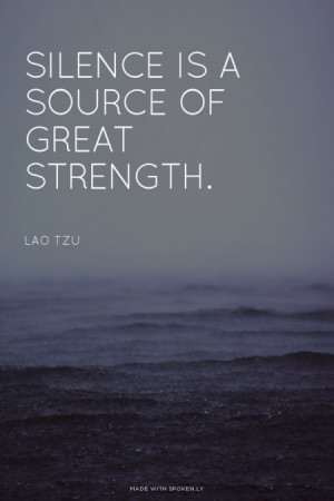 Silence is a source of great strength. Lao Tzu | #laotzu, # ...