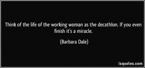 Think of the life of the working woman as the decathlon. If you even ...