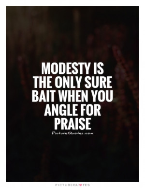 Modesty Quotes Praise Quotes Compliment Quotes