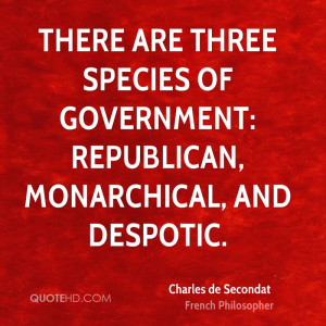 There are three species of government: republican, monarchical, and ...