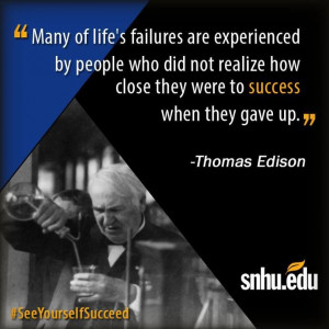 Many of life's failures are experienced by people who did not realize ...