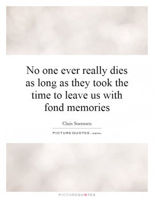 ... as they took the time to leave us with fond memories Picture Quote #1