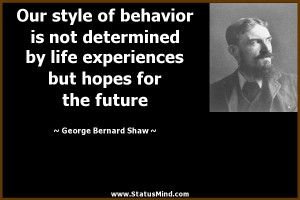 ... but hopes for the future - George Bernard Shaw Quotes - StatusMind.com
