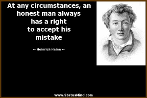 circumstances, an honest man always has a right to accept his mistake ...