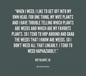 quote-Roy-Blount-Jr.-when-i-weed-i-like-to-get-118192