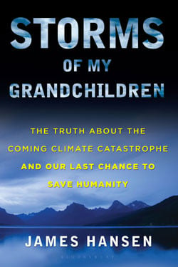 ... this book today -Storms of My Grandchildren by Dr. James Hansen