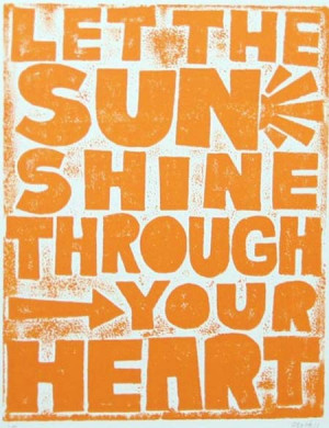 Let the sun shine through your heart