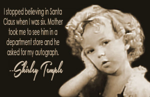 Stopped Believing Santa Claus When Was Quote Shirley Temple