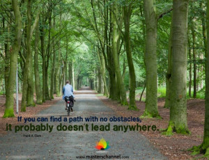 If you can find a path with no obstacles, it probably doesn't lead ...