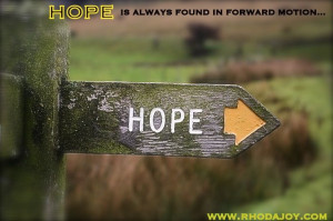 www.rhodajoy.com HOPE IS ALWAYS FOUND IN FORWARD MOTION!