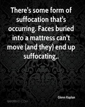 There's some form of suffocation that's occurring. Faces buried into a ...