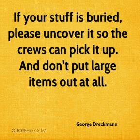 If your stuff is buried, please uncover it so the crews can pick it up ...