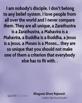 Bhagwan Shree Rajneesh - I am nobody's disciple. I don't belong to any ...