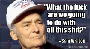 wonderful quote from the late great Sam Walton... ( i.imgur.com )