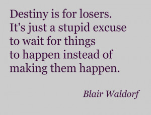 ... , destiny, fait, gossip girl, quote, quotes, smart, textpix, truth