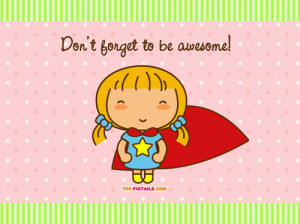 Don\'t forget to be awesome!