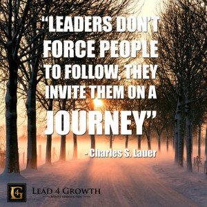 Leaders don't force people to follow, they invite them on a journey # ...