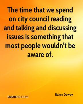 Nancy Dowdy - The time that we spend on city council reading and ...