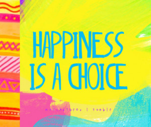 Happiness is a choice