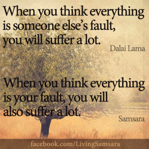 ... fault, you will suffer a lot. when you think everything is your fault