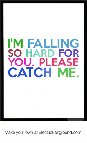 falling so hard for you. Please catch me. Framed Quote
