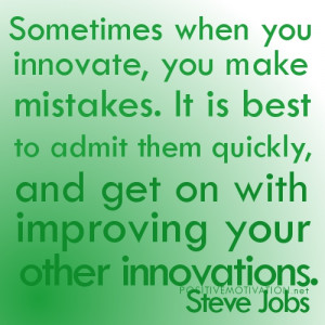 Sometimes when you innovate, you make mistakes. It is best to admit ...