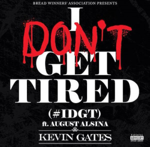 Kevin Gates – #IDGT (I Don’t Get Tired) (Feat. August Alsina)