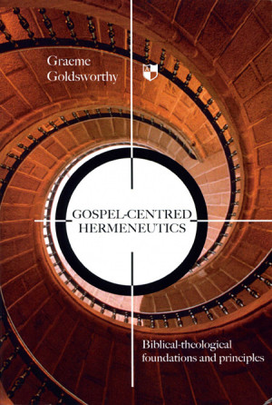 Gospel Centered Hermeneutics Foundations And Principles