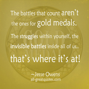 ... -Quotes-The-battles-that-count-aren’t-the-ones-for-gold-medals.jpg