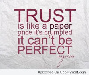 Trust Quote: Trust is like a paper, once crumpled,...